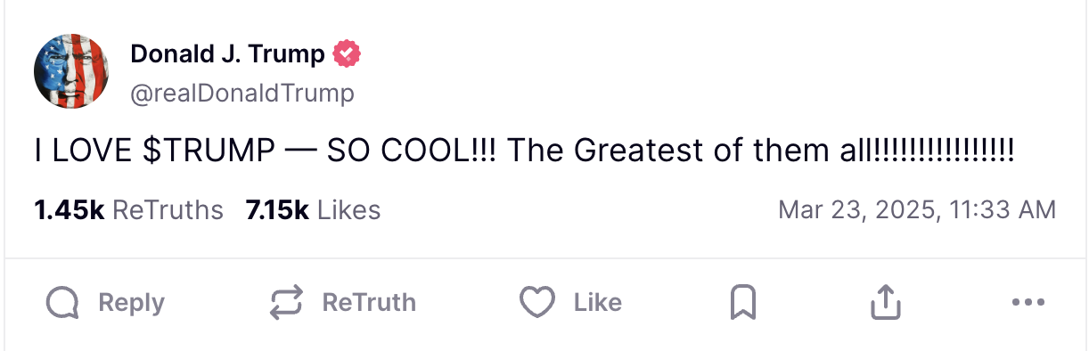 President Trump's Truth Social post from Mar 23, 2025 at 11:33 AM reads "I LOVE $TRUMP — SO COOL!!! The Greatest of them all!!!!!!!!!!!!!!!!"